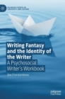 Image for Writing Fantasy and the Identity of the Writer : A Psychosocial Writer’s Workbook