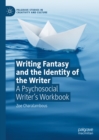 Image for Writing fantasy and the identity of the writer: a psychosocial writer&#39;s workbook