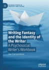 Image for Writing fantasy and the identity of the writer  : a psychosocial writer&#39;s workbook