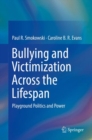 Image for Bullying and Victimization Across the Lifespan: Playground Politics and Power