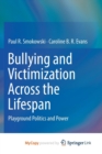 Image for Bullying and Victimization Across the Lifespan : Playground Politics and Power