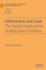 Image for Fatherhood and love  : the social construction of masculine emotions