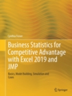 Image for Business Statistics for Competitive Advantage with Excel 2019 and JMP : Basics, Model Building, Simulation and Cases