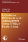Image for Applications of Operations Research and Management Science for Military Decision Making