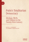 Image for Putin&#39;s totalitarian democracy: ideology, myth, and violence in the twenty-first century