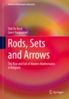Image for Rods, Sets and Arrows: The Rise and Fall of Modern Mathematics in Belgium