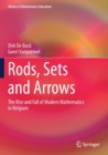 Image for Rods, Sets and Arrows : The Rise and Fall of Modern Mathematics in Belgium