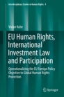 Image for EU human rights, international investment law and participation: operationalizing the EU foreign policy objective to global human rights protection