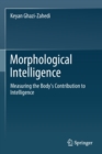 Image for Morphological Intelligence : Measuring the Body’s Contribution to Intelligence