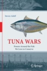 Image for Tuna wars  : powers around the fish we love to conserve
