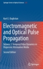 Image for Electromagnetic and Optical Pulse Propagation : Volume 2: Temporal Pulse Dynamics in Dispersive Attenuative Media