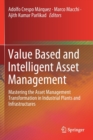 Image for Value Based and Intelligent Asset Management : Mastering the Asset Management Transformation in Industrial Plants and Infrastructures