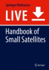 Image for Handbook of Small Satellites : Technology, Design, Manufacture, Applications, Economics and Regulation