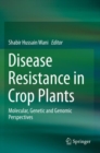 Image for Disease Resistance in Crop Plants : Molecular, Genetic and Genomic Perspectives
