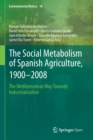 Image for The Social Metabolism of Spanish Agriculture, 1900–2008 : The Mediterranean Way Towards Industrialization