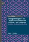 Image for Strategic intelligence and civil affairs to understand legitimacy and insurgency  : avoiding the stabilization trap