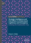Image for Strategic intelligence and civil affairs to understand legitimacy and insurgency: avoiding the stabilization trap