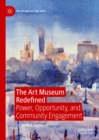 Image for The art museum redefined: power, opportunity, and community engagement