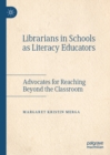 Image for Librarians in schools as literacy educators: advocates for reaching beyond the classroom