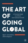 Image for The art of going global  : a practical guide to a firm&#39;s international growth