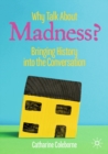 Image for Why Talk About Madness?: Bringing History Into the Conversation