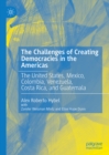Image for The challenges of creating democracies in the Americas: the United States, Mexico, Colombia, Venezuela, Costa Rica, and Guatemala