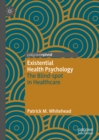 Image for Existential Health Psychology: The Blind-Spot in Healthcare