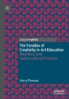 Image for The paradox of creativity in art education  : Bourdieu and socio-cultural practice