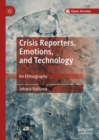 Image for Crisis reporters, emotions, and technology  : an ethnography