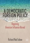 Image for A democratic foreign policy  : regaining American influence abroad