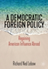 Image for A democratic foreign policy: regaining American influence abroad