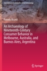 Image for An Archaeology of Nineteenth-Century Consumer Behavior in Melbourne, Australia, and Buenos Aires, Argentina
