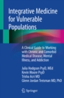 Image for Integrative Medicine for Vulnerable Populations: A Clinical Guide to Working With Chronic and Comorbid Medical Disease, Mental Illness, and Addiction