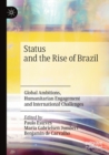 Image for Status and the rise of Brazil  : global ambitions, humanitarian engagement and international challenges