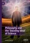 Image for Philosophy and the &#39;dazzling ideal&#39; of science