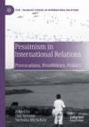Image for Pessimism in international relations  : provocations, possibilities, politics