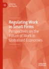 Image for Regulating work in small firms: perspectives on the future of work in globalised economies