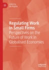 Image for Regulating work in small firms  : perspectives on the future of work in globalised economies
