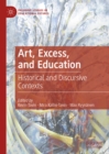 Image for Art, excess, and education: historical and discursive contexts