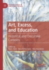Image for Art, excess, and education  : historical and discursive contexts