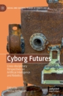 Image for Cyborg futures  : cross-disciplinary perspectives on artificial intelligence and robotics