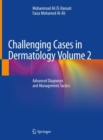 Image for Challenging Cases in Dermatology Volume 2 : Advanced Diagnoses and Management Tactics