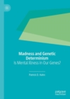 Image for Madness and genetic determinism: is mental illness in our genes?
