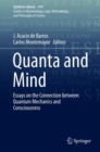 Image for Quanta and mind: essays on the connection between quantum mechanics and the consciousness