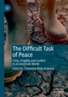 Image for The difficult task of peace  : crisis, fragility and conflict in an uncertain world
