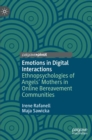 Image for Emotions in digital interactions  : ethnopsychologies of angels&#39; mothers in online bereavement communities