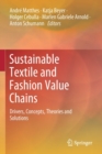 Image for Sustainable Textile and Fashion Value Chains : Drivers, Concepts, Theories and Solutions