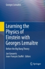 Image for Learning the Physics of Einstein with Georges Lemaitre: Before the Big Bang Theory.