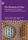 Image for The Illusions of Time: Philosophical and Psychological Essays on Timing and Time Perception
