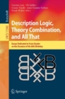 Image for Description Logic, Theory Combination, and All That : Essays Dedicated to Franz Baader on the Occasion of His 60th Birthday
